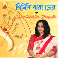 Swagatalakshmi Dasgupta - Shiuli Jhora Bhor