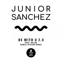 Junior Sanchez - Be with U 2.0 (Dance System Remix)