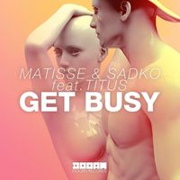Matisse & Sadko - Get Busy (feat. TITUS)