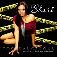Shari - Too Dangerous (feat. Sophia Brown)