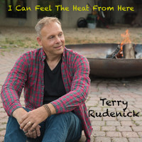 Terry Rudenick - I Can Feel the Heat from Here