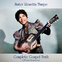 Sister Rosetta Tharpe - Complete Gospel Truth (All Tracks Remastered 2021)