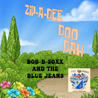Bob B. Soxx and The Blue Jeans - Zip-A-Dee-Doo-Dah