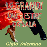 Gigio Valentino - Le grandi orchestre da sala