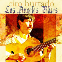 Ciro Hurtado - Los Angeles Blues