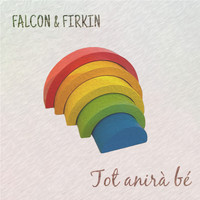 Falcon & Firkin - Tot Anirà Bé