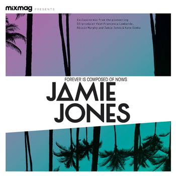 Jamie Jones - Mixmag presents Jamie Jones: Forever Is Composed Of Nows (DJ Mix)