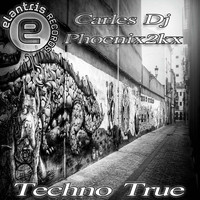Carles DJ, Phoenix2kx - Techno True