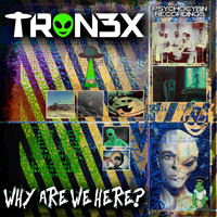 Tron3x - Why Are We Here (Explicit)