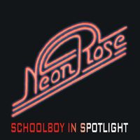 Neon Rose - Schoolboy in Spotlight