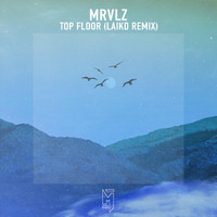 MRVLZ - Top Floor (laikd Remix)