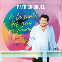 Patrick Bruel - À la santé des gens que j'aime (Nu-Disco remix)