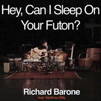 Richard Barone - Hey, Can I Sleep On Your Futon?