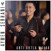 Aymen Serhani - Anti Ah7la Malak