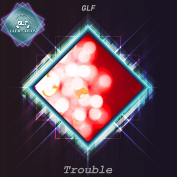 GLF - Trouble