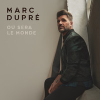Marc Dupré - Où sera le monde