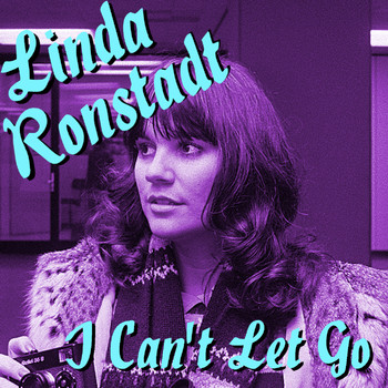Linda Ronstadt - I Can't Let Go Linda Ronstadt Recordings