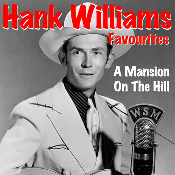 Hank Williams - A Mansion On The Hill Hank Williams Favourites