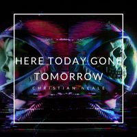 Christian Neale - Here Today Gone Tomorrow
