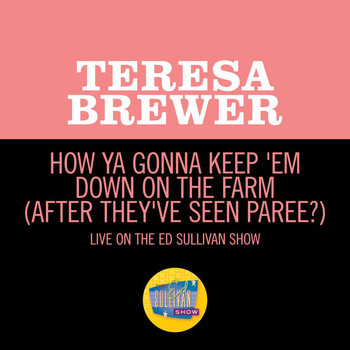 Teresa Brewer - How Ya Gonna Keep 'Em Down On The Farm (After They've Seen Paree?) (Live On The Ed Sullivan Show, July 2, 1961)