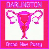 Darlington - Brand New Pussy (Explicit)