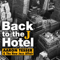 Aaron Tesser & The New Jazz Affair - Back To the J Hotel