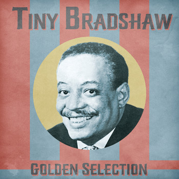 Tiny Bradshaw - Golden Selection (Remastered)