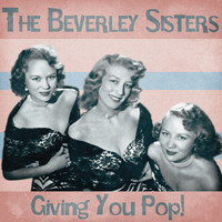 The Beverley Sisters - Giving You Pop! (Remastered)