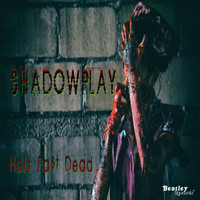 Shadowplay - Half Past Dead (Explicit)