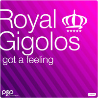 Royal Gigolos - Got a Feeling