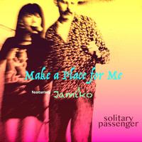 solitary passenger - Make a Place for Me