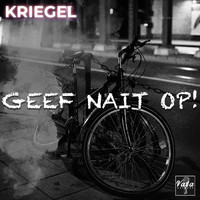 Kriegel - Geef Nait Op!