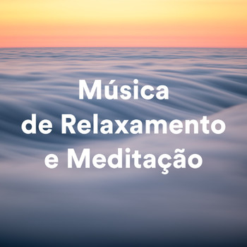 Relaxamento, Meditação, Música de Relaxamento e Meditação - Música de Relaxamento e Meditação