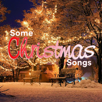 Some Christmas Songs, Some Christmas Music, Some Christmas Carols - Some Christmas Songs