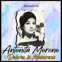 Antoñita Moreno - Dolores, la Macarena (Remastered)