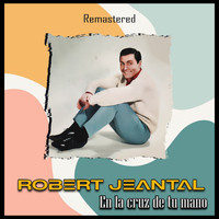 Robert Jeantal - En la cruz de tu mano (Remastered)