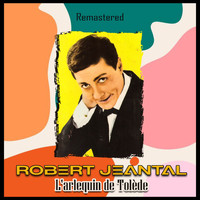 Robert Jeantal - L'arlequin de Tolède (Remastered)
