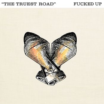 Fucked Up - The Truest Road
