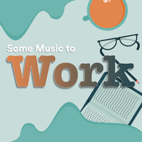 Some Work Music, Some Music to Study, Some Music to Read - Some Music to Work