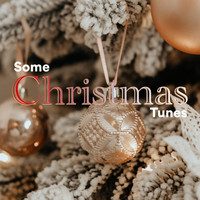 Some Christmas Songs, Some Christmas Music, Some Christmas Carols - Some Christmas Tunes