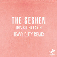 The Seshen - This Bitter Earth (Heavy Duty Remix)
