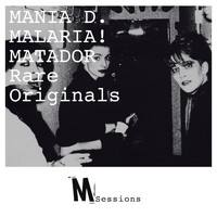 Malaria!, Mania D., Matador - M_SESSIONS - RARE ORIGINALS