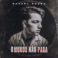 Rafael Sousa - O Mundo Não Para