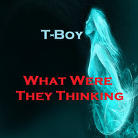 T-Boy - What Were They Thinking