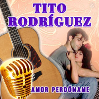 Tito Rodríguez - Amor Perdóname