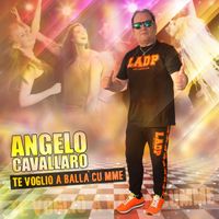 Angelo Cavallaro - Te voglio a balla' cu mme
