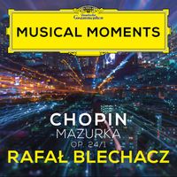 Rafał Blechacz - Chopin: Mazurkas, Op. 24: No. 1 in G Minor. Lento (Musical Moments)