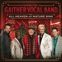 Gaither Vocal Band - All Heaven And Nature Sing