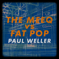 Paul Weller - The Meeq vs. Fat Pop (Explicit)