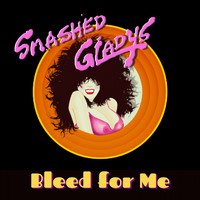 Smashed Gladys - Bleed for Me (Explicit)
